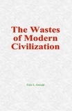 Felix L. Oswald - The Wastes of Modern Civilization.