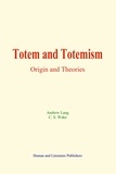 Andrew Lang et C. S. Wake - Totem and Totemism - Origin and Theories.