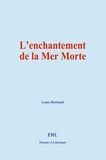 Louis Bertrand - L’enchantement de la Mer Morte.