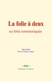 Jules Falret et Ernest-Charles Lasègue - La folie à deux, ou folie communiquée.