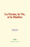 Georges Pouchet et A. Dastre - La Forme, la Vie, et la Matière.