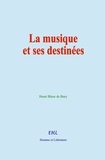 Henri Blaze de Bury - La musique et ses destinées.