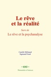Camille Mélinand et Sigmund Freud - Le rêve et la réalité - (Suivi de) Le rêve et la psychanalyse.