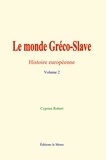 Cyprien Robert - Le monde Gréco-Slave - Histoire Européenne - Volume 2.