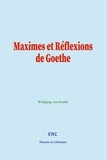 Wolfgang von Goethe - Maximes et Réflexions de Goethe.