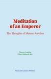 Marcus Aurelius et Elbert Hubbard - Meditation of an Emperor - The Thoughts of Marcus Aurelius.