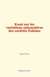 Marcel Mauss - Essai sur les variations saisonnières des sociétés Eskimo.