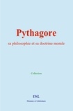  Collection - Pythagore : sa philosophie et sa doctrine morale.