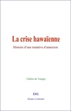 Charles de Varigny - La Crise Hawaïenne - Histoire d’une tentative d’annexion.