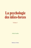 Alfred Fouillée - La psychologie des idées-forces - tome 1.