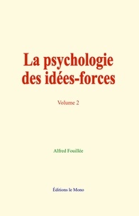 Alfred Fouillée - La psychologie des idées-forces - tome 2.