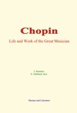 J. Huneker et E. Hubbard - Chopin - Life and Work of the Great Musician.