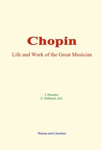 J. Huneker et E. Hubbard - Chopin - Life and Work of the Great Musician.