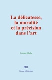 Constant Martha - La délicatesse, la moralité et la précision dans l’art - Étude de psychologie esthétique.