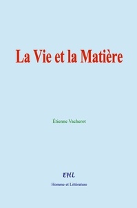 Étienne Vacherot - La Vie et la Matière.