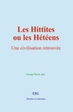 George Perrot et  &Al. - Les Hittites ou les Hétéens - Une civilisation retrouvée.