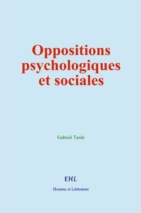 Gabriel Tarde - Oppositions psychologiques et sociales.