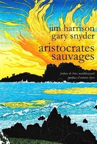 Jim Harrison et Gary Snyder - Aristocrates sauvages.