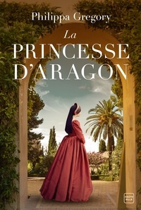 Philippa Gregory - La Princesse d'Aragon.