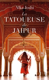 Alka Joshi - La tatoueuse de Jaipur.