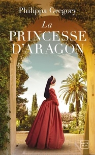 Philippa Gregory - La Princesse d'Aragon.