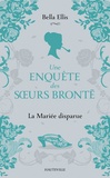 Bella Ellis - Une enquête des soeurs Brontë Tome 1 : La mariée disparue.