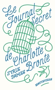 Syrie James - Le Journal secret de Charlotte Brontë.
