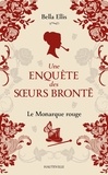 Bella Ellis - Une enquête des soeurs Brontë Tome 3 : Le Monarque rouge.