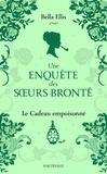 Bella Ellis - Une enquête des soeurs Brontë 4 : Une enquête des soeurs Brontë, T4 : Le Cadeau empoisonné.