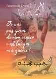 Girardi fabienne De - Je n'ai pas guéri de mon cancer, c'est lui qui m'a guérie !.