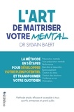 Sylvain Baert - L'art de maîtriser votre mental - La méthode en 5 étapes pour développer votre plein potentiel et transformer votre quotidien.