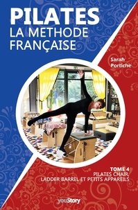 Sarah Portiche - Pilates, la méthode française - Tome 4 - Pilates Chair, Ladder Barrel et petits appareils.