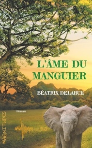 Béatrix Delarue - L'âme du manguier.