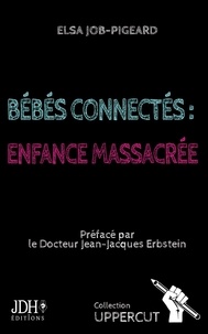 Elsa Job-Pigeard - Bébés connectés : enfance massacrée.