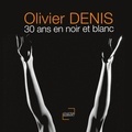 Olivier Denis - 30 ans en noir et blanc.