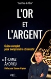 Thomas Andrieu - L'or et l'argent - Guide complet pour comprendre et investir.