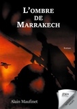 Alain Maufinet - L'ombre de Marrakech.