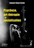 Samuel-Jehan Tarain - Psychose, art-thérapie et socialisation - Approche sociologique d'un accompagnement en art-thérapie au coeur de la musique metal.