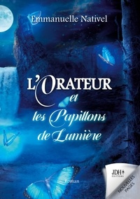 Emmanuelle Nativel - L'Orateur et les Papillons de Lumière - Une quête fantastique dans le Royaume de l'Ombre.