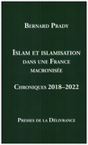 Bernard Prady - Islam et islamisation dans une France macronisée - Chroniques 2018-2022.