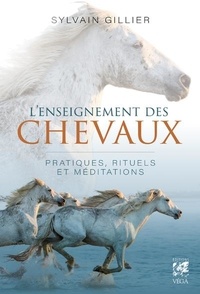 Sylvain Gillier - L'enseignement des chevaux - Pratiques, rituels et méditations.