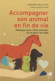 Fabienne Maillefer - Accompagner son animal en fin de vie - Dialogue avec l'âme animale, ici et dans l'au-delà.