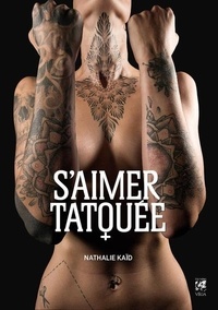 Nathalie Kaïd - S'aimer tatouée - Témoignages à fleur de peau.