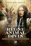 Laila Del Monte - Mes rencontres avec le règne animal divin - Voyages initiatiques au c ur des archétypes.