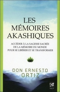 Ernesto Ortiz - Les mémoires akashiques - Accéder à la sagesse sacrée de la mémoire du monde pour se libérer et se transformer.