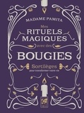  Madame Pamita - Mes rituels magiques avec des bougies - Sortilèges pour transformer votre vie.