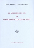 Jean-Baptiste Chassignet - Le Mépris de la vie et Consolation contre la mort.