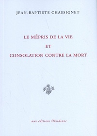 Jean-Baptiste Chassignet - Le Mépris de la vie et Consolation contre la mort.