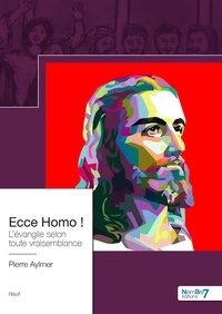 Pierre Aylmer - Ecce Homo ! - L'évangile selon toute vraisemblance.