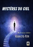 Véracité-Ktn Véracité-Ktn - Mystères du ciel - Tome 1: Un témoignage révélateur.